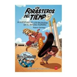 Los Forasteros Del Tiempo - La Aventura De Los Balbuena En El Imperio Romano - Libro 3