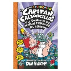 El Capitán Calzoncillos Y La Invasión De Los Pérfidos Tiparracos Del Espacio - Libro 3