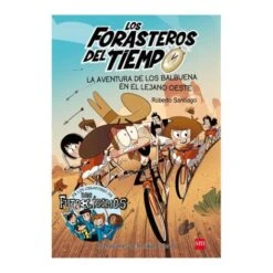 Los Forasteros Del Tiempo - La Aventura De Los Balbuena En El Lejano Oeste - Libro 1